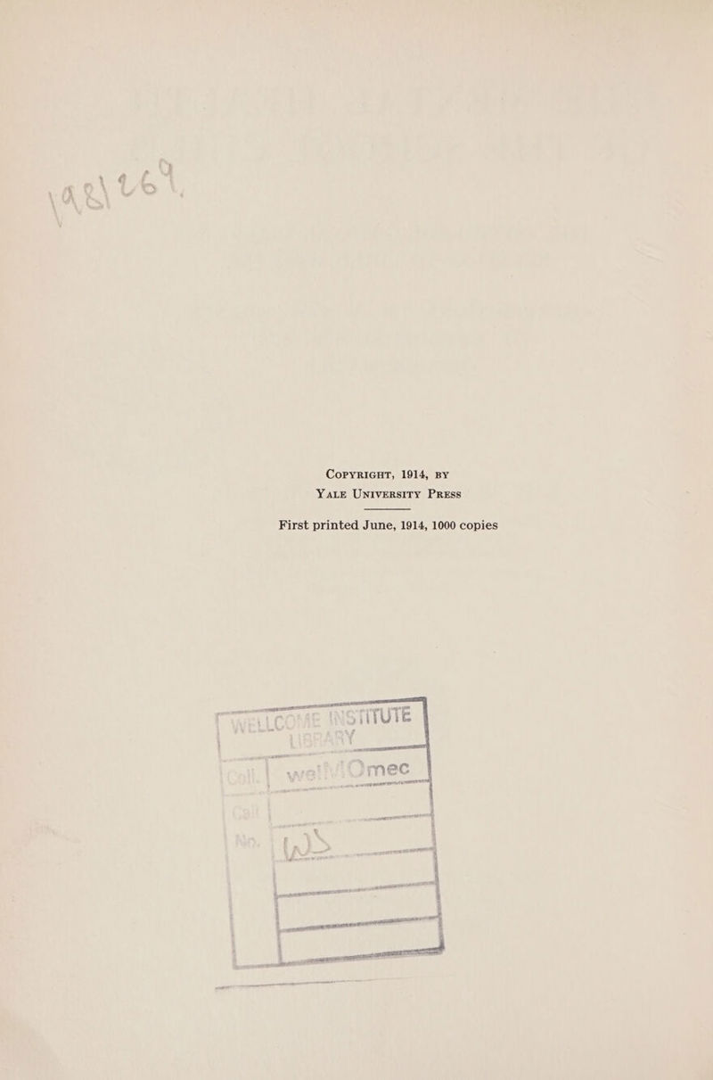 ao ie CopyRIGHT, 1914, BY YALE UNIVERSITY PRESS First printed June, 1914, 1000 copies wit ico oe nee bP on * © A 5 ‘ 4 5 . | a | &amp; } el eer oe eee | Tebveseacrecrcne cv wisi i q ceil ‘ eee sie er ? 4 all ent
