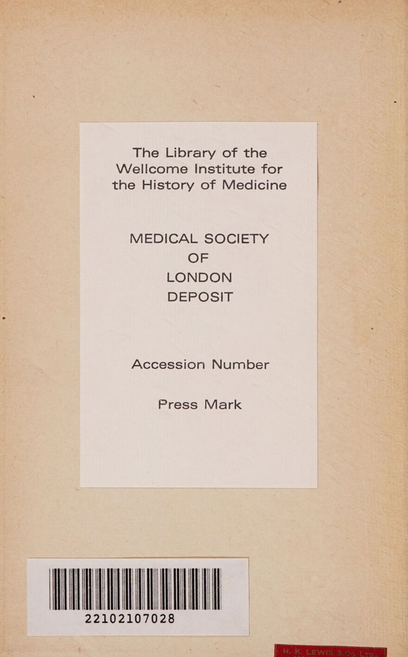 The Library of the | Wellcome Institute for | the History of Medicine | MEDICAL SOCIETY OF LONDON DEPOSIT Accession Number Press Mark LIU 2210210702 (Nit