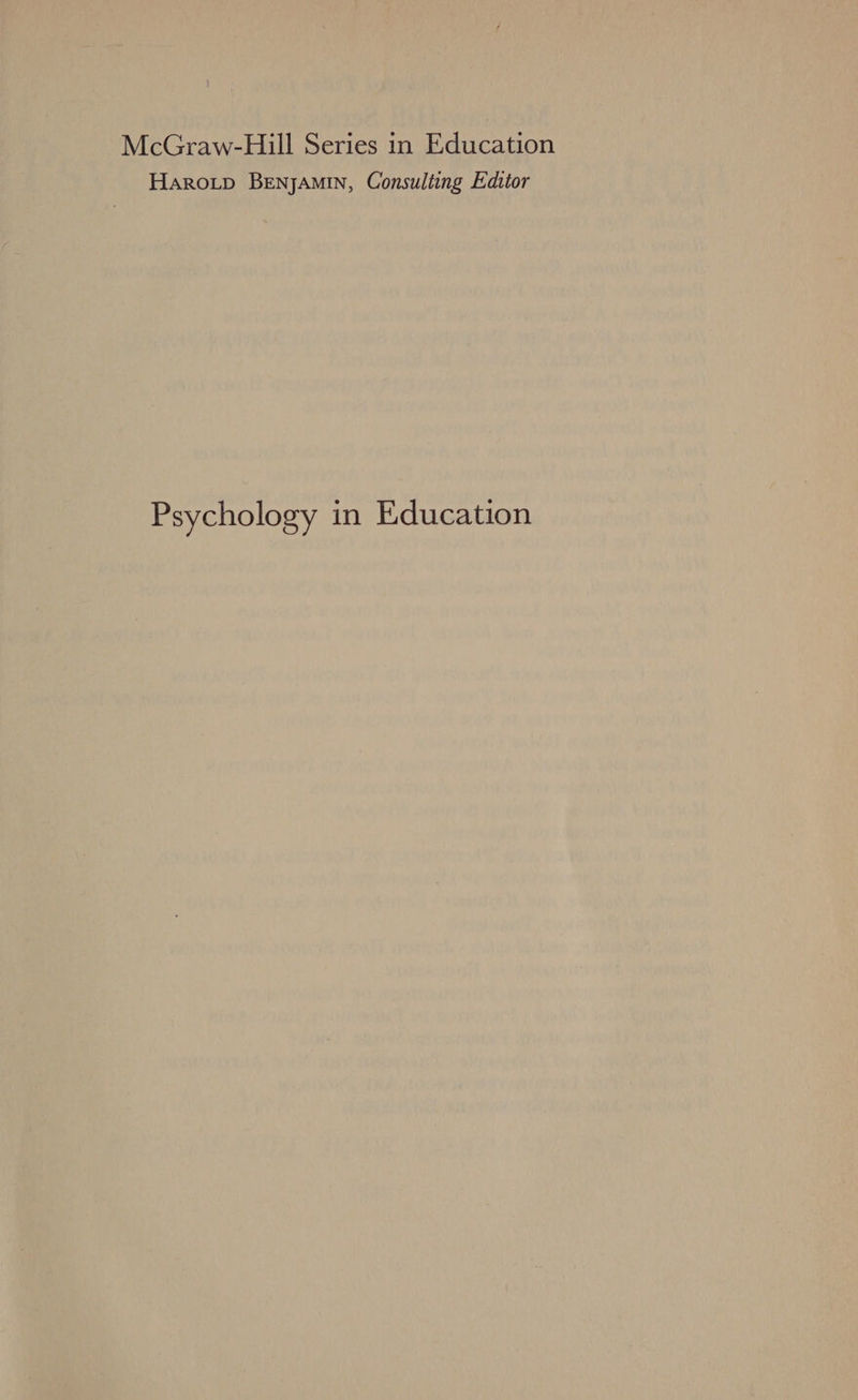 McGraw-Hill Series in Education Haroip BENyJAMIN, Consulting Editor Psychology in Education