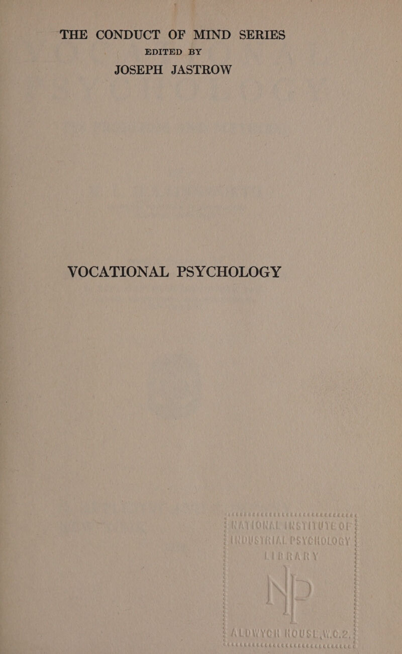 THE CONDUCT OF MIND SERIES EDITED BY JOSEPH JASTROW VOCATIONAL PSYCHOLOGY