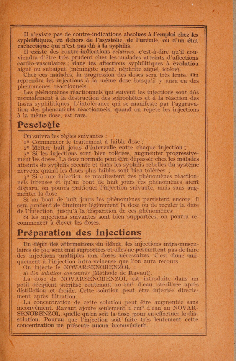 a} TK . encore, il nes ins fe date … laites a ‘sont tiral suppoi rue can ne bin pas: A st R de injections ultiples ‘aux. doses mécessaires. C'est donc ui. juement, à l'injection intra-veineuse que. l’on aura On Pda On injecte le NOVARSENOBENZOL, : RE AE A a a) En solution concentrée (Méthode de Ravaut).. WA La dose de NOVARSENOBENZOL est. ES me “an distillation : st froide. Cette solution pont être |‘imjeotée directe- | | 2 quelle qu'en soit la dose, pour enieflectuer la dis. ï loutre que. l'injection soit faite très lentement cette - me do aucun ne JE