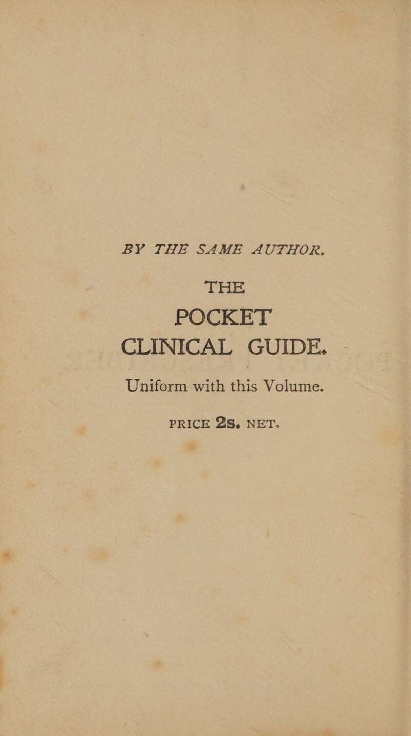 BY THE SAME AUTHOR. THE POCKET Uniform with this Volume. PRICE 2S. NET.