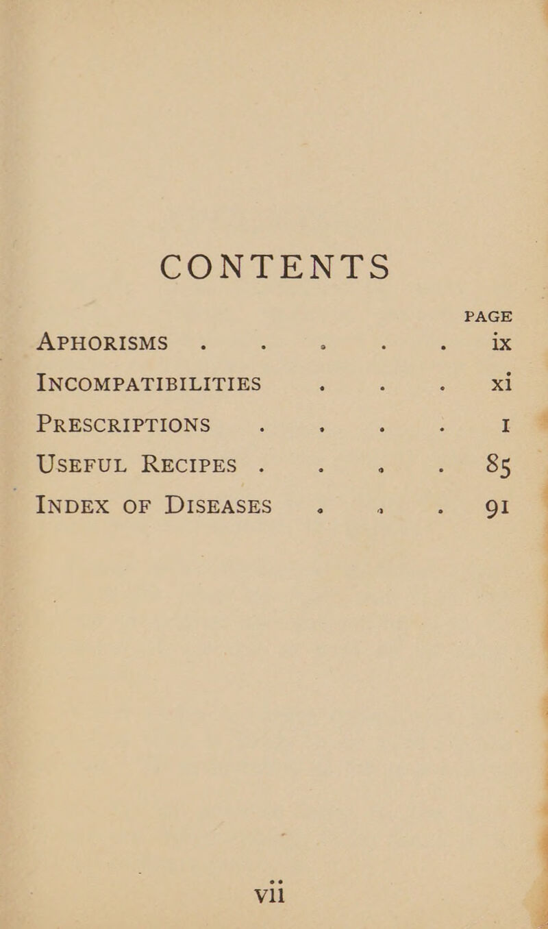 CONTENTS APHORISMS . : : INCOMPATIBILITIES , PRESCRIPTIONS ‘ 3 ‘ USEFUL RECIPES . : : INDEX OF DISEASES 5 3 vil -.