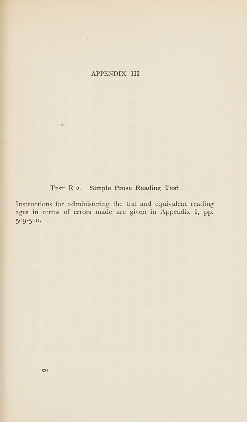 Test Re. Simple Prose Reading Test Instructions for administering the test and equivalent reading ages in terms of errors made are given in Appendix I, pp. 509-510.