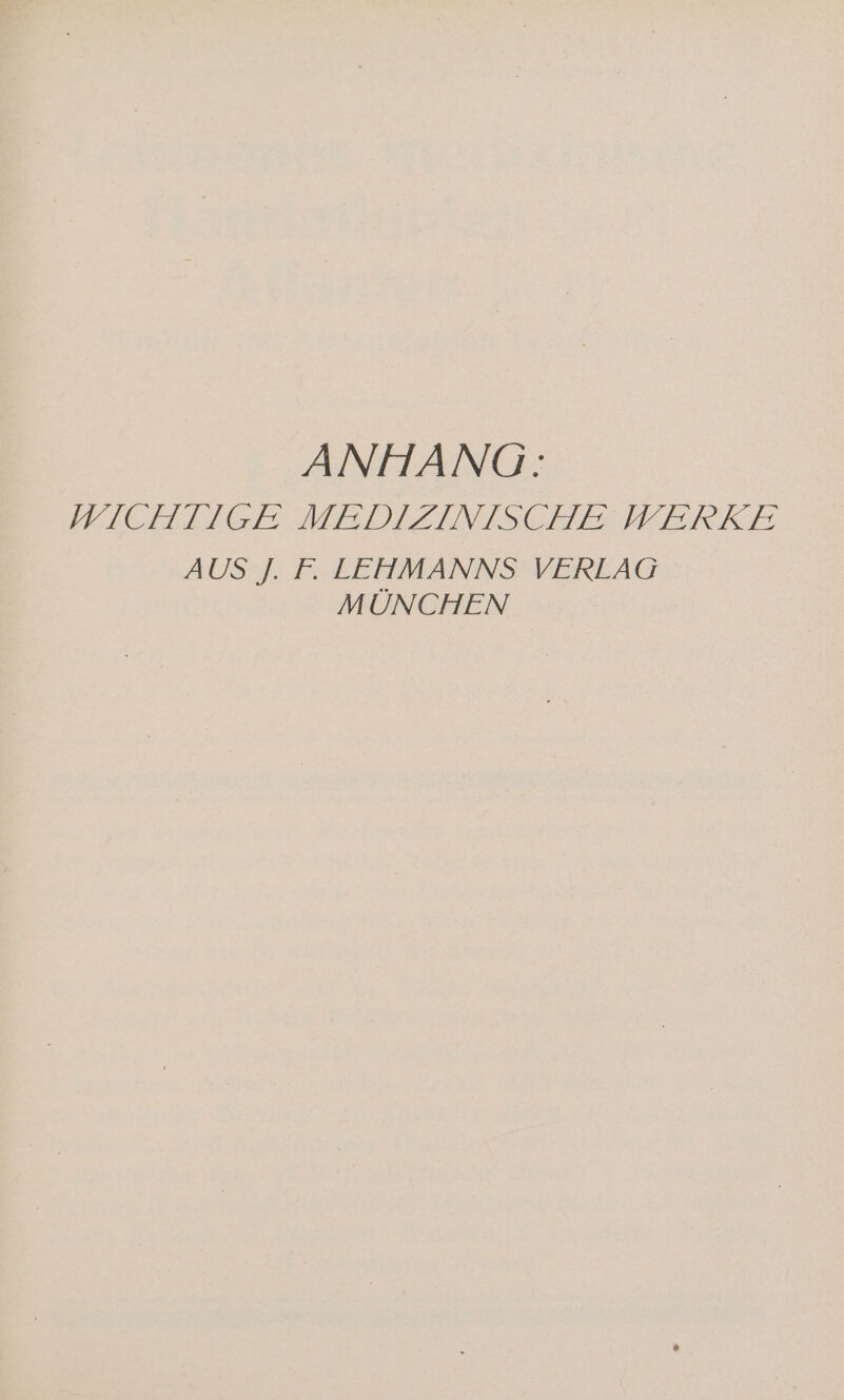 ANHANG: WICHTIGE MEDIZINISCHE WERKE AUS J. F. LEHMANNS VERLAG MÜNCHEN