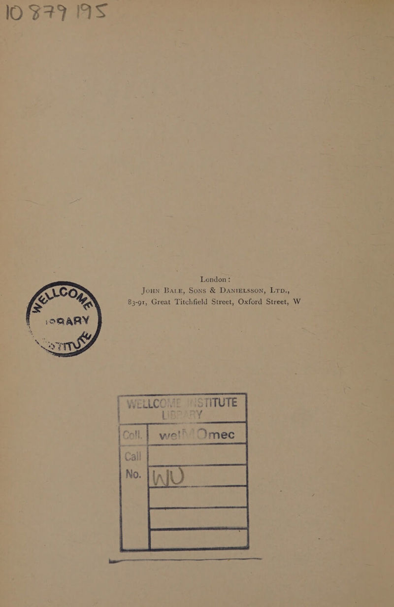 lO 3F9 19S London: Joun Bate, Sons &amp; Danie sson, LTD., 83-91, Great Titchfield Street, Oxford Street, W