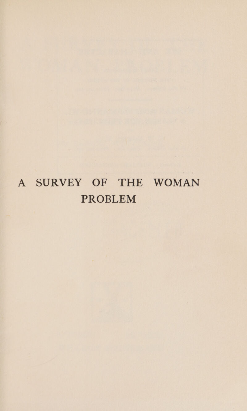 A SURVEY OF THE WOMAN PROBLEM