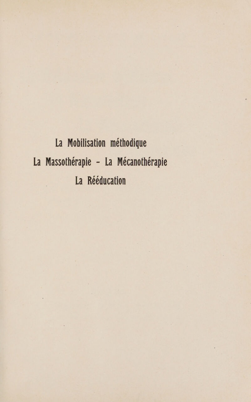 La Mobilisation méthodique La Massothérapie - La Mécanothérapie La Rééducation