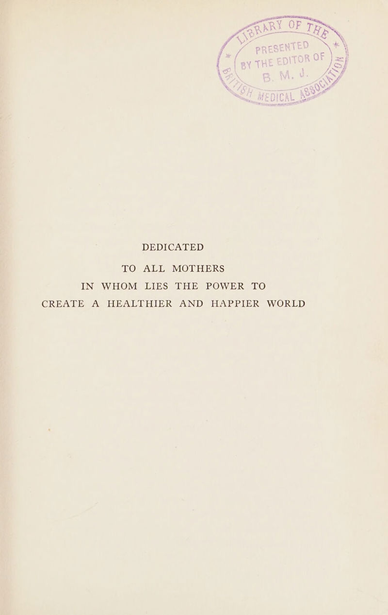 ai Er eto U &gt; r. hX n2 ry Fes CAD - oe ff N 4 \ ? et \ , { ‘m= ; “ } = 4 {&amp; a F “iy c DEDICATED TO ALL MOTHERS IN WHOM LIES THE POWER TO CREATE A HEALTHIER AND HAPPIER WORLD
