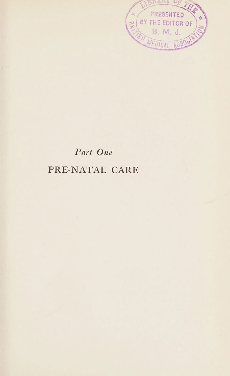 /» / PRESENTED (=| BY THE EDITOR OF wi % ON K , j j , Xe BOM. US WED ; 5 ; ; eee {ai t Part One PRE-NATAL CARE