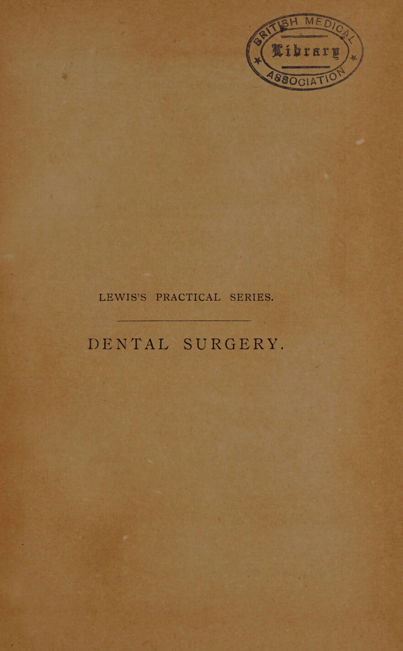 LEWIS’S PRACTICAL SERIES. DENTAL’ SURGERY:.