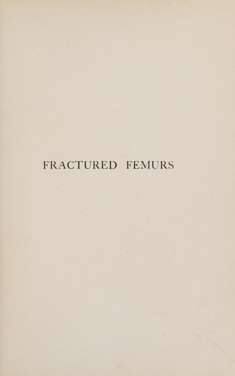 FRACTURED FEMURS