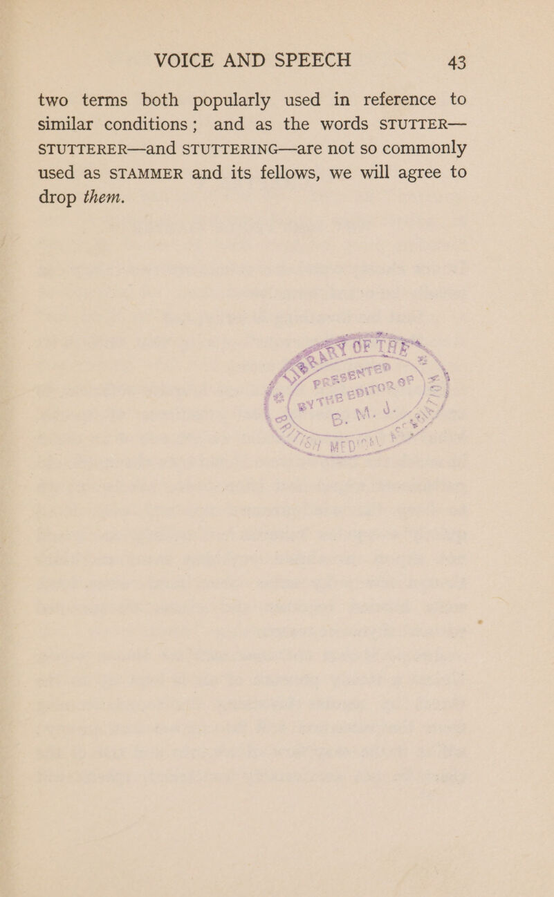 two terms both popularly used in reference to similar conditions; and as the words STUTTER— STUTTERER—and STUTTERING—are not so commonly used aS STAMMER and its fellows, we will agree to drop them.