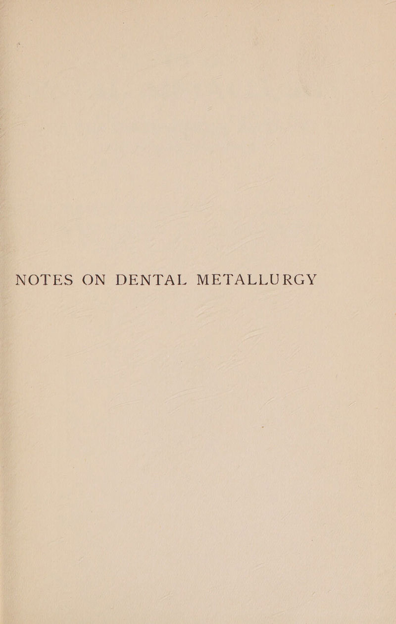 NOTES ON DENTAL METALLURGY