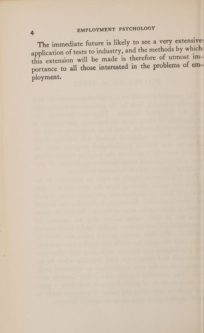 The immediate future is likely to see a very extensive! application of tests to industry, and the methods by which; this extension will be made is therefore of utmost im- portance to all those interested in the problems of em- ployment.