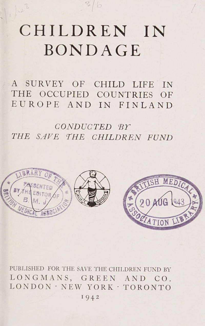 BONDAGE DOVE OH CHILD LIFE (IN PP OCCUPIED COUNTRIES OF I AG IR OP 8 NDS TUNES EINE Ea INGID) PUBLISHED FOR THE SAVE THE CHILDREN FUND BY AONE GSVIESENT Se eaGaRek EN; AGN D: GOL EONDON -NEW YORK: TORONTO 1942