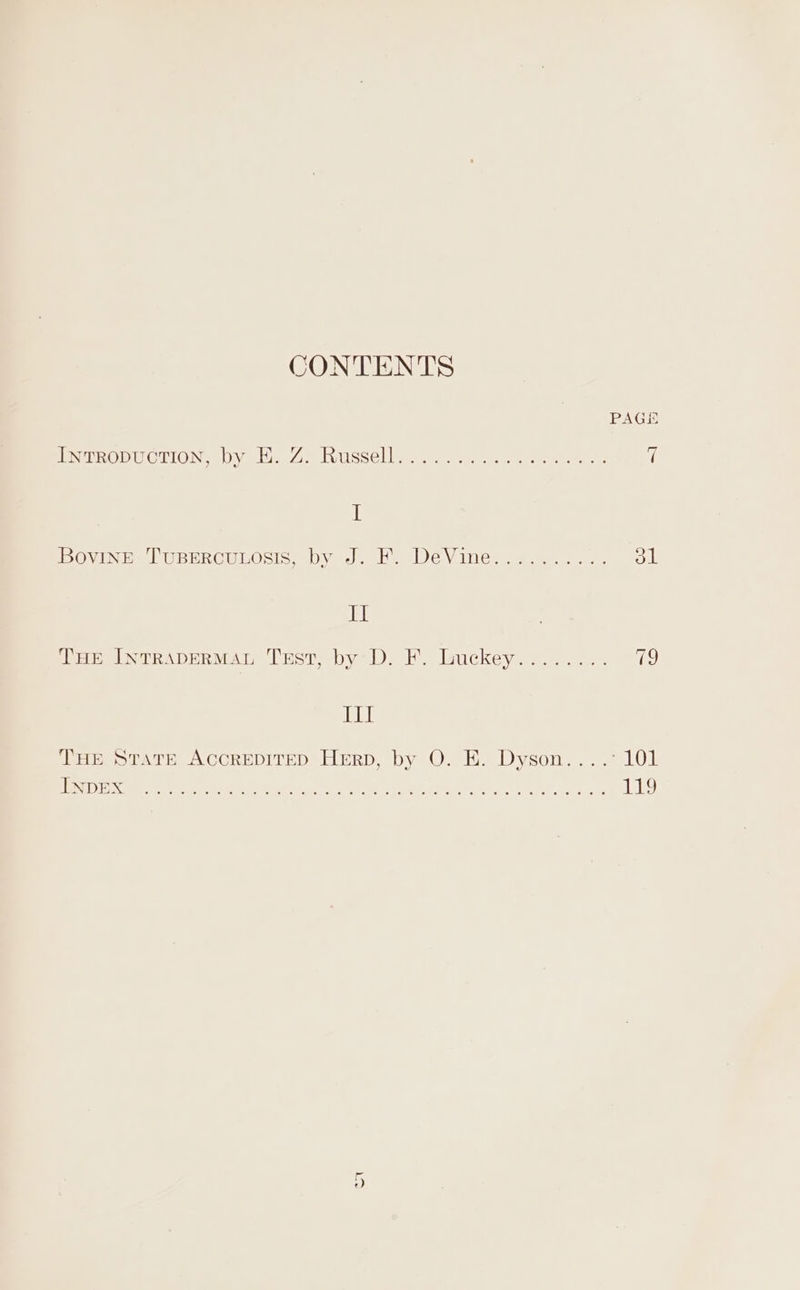 CONTENTS PAGE PCR OM UC TION Dy abies Ae TVUSSC lame ee eens eee met ts it I IB OVEN De) URERCULOSIS eyed, eee V iNew ee ea: ol Il Tpueinieapmpear Umer bye). by lackey. 45...) . ie) eh PoeeotArh A COREDITHD eELERD. Dy On HiaeDyeon. 2). 10) NDEX