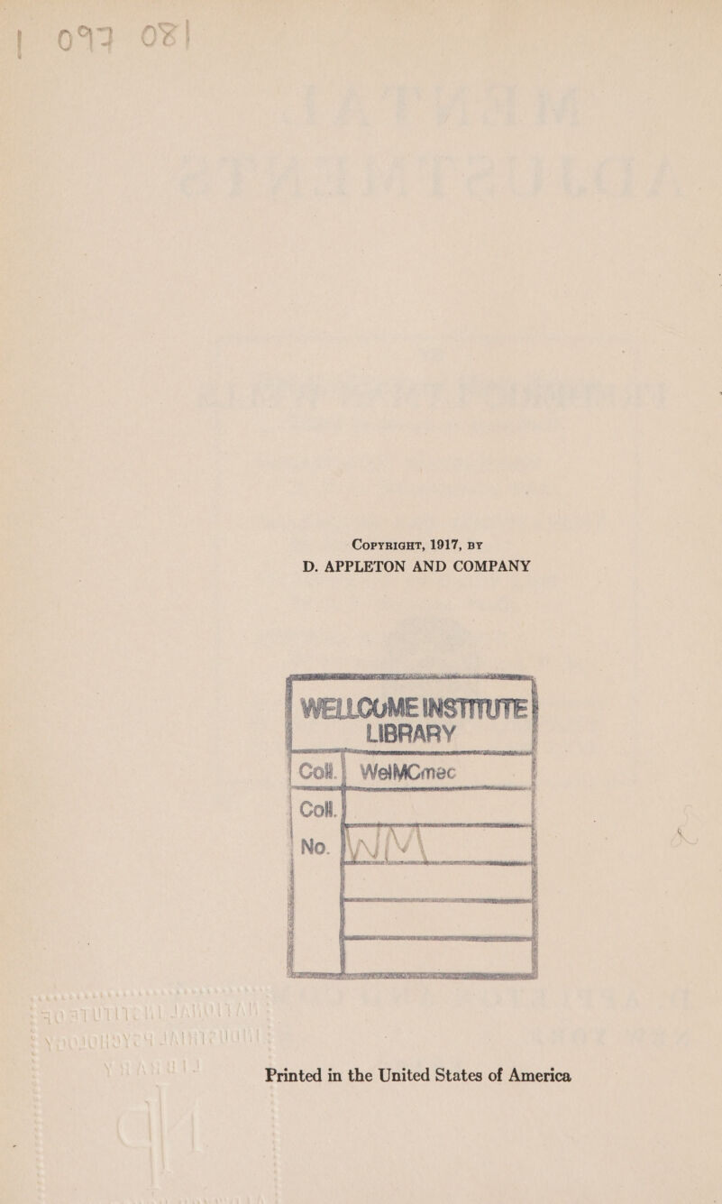 049 OF! CoryriaGut, 1917, By D. APPLETON AND COMPANY WELLCOME INSTITUTE | LIBRARY | | Colt) WelMCmec Printed in the United States of America