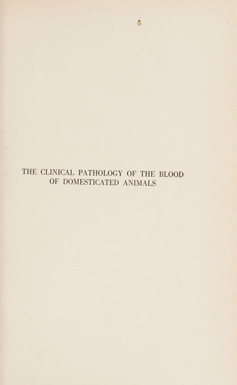 rn THE CLINICAL PATHOLOGY OF THE BLOOD OF DOMESTICATED ANIMALS