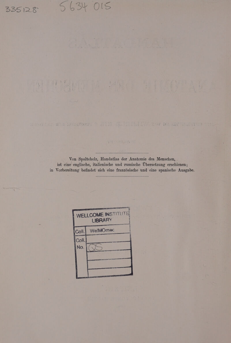 a3sng¢ 0634 OS Von Spalteholz, Handatlas der Anatomie des Menschen, ist eine englische, italienische und russische Ubersetzung erschienen; in Vorbereitung befindet sich eine franzésische und eine spanische Ausgabe. | INSTITUT : LIBRARY i ; . gece SOND “a a i x TIF DENIS? hill Seite BRB