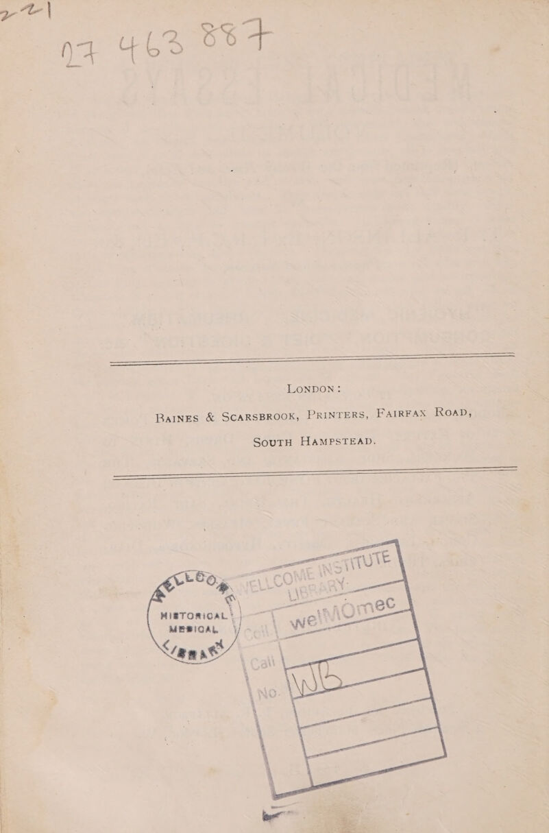 — SS EE LONDON: Raines &amp; SCARSBROOK, PRINTERS, FariRFAX Roap, SouTH HAMPSTEAD. a ee HigTORiCAL* MEBIOAL | Saat
