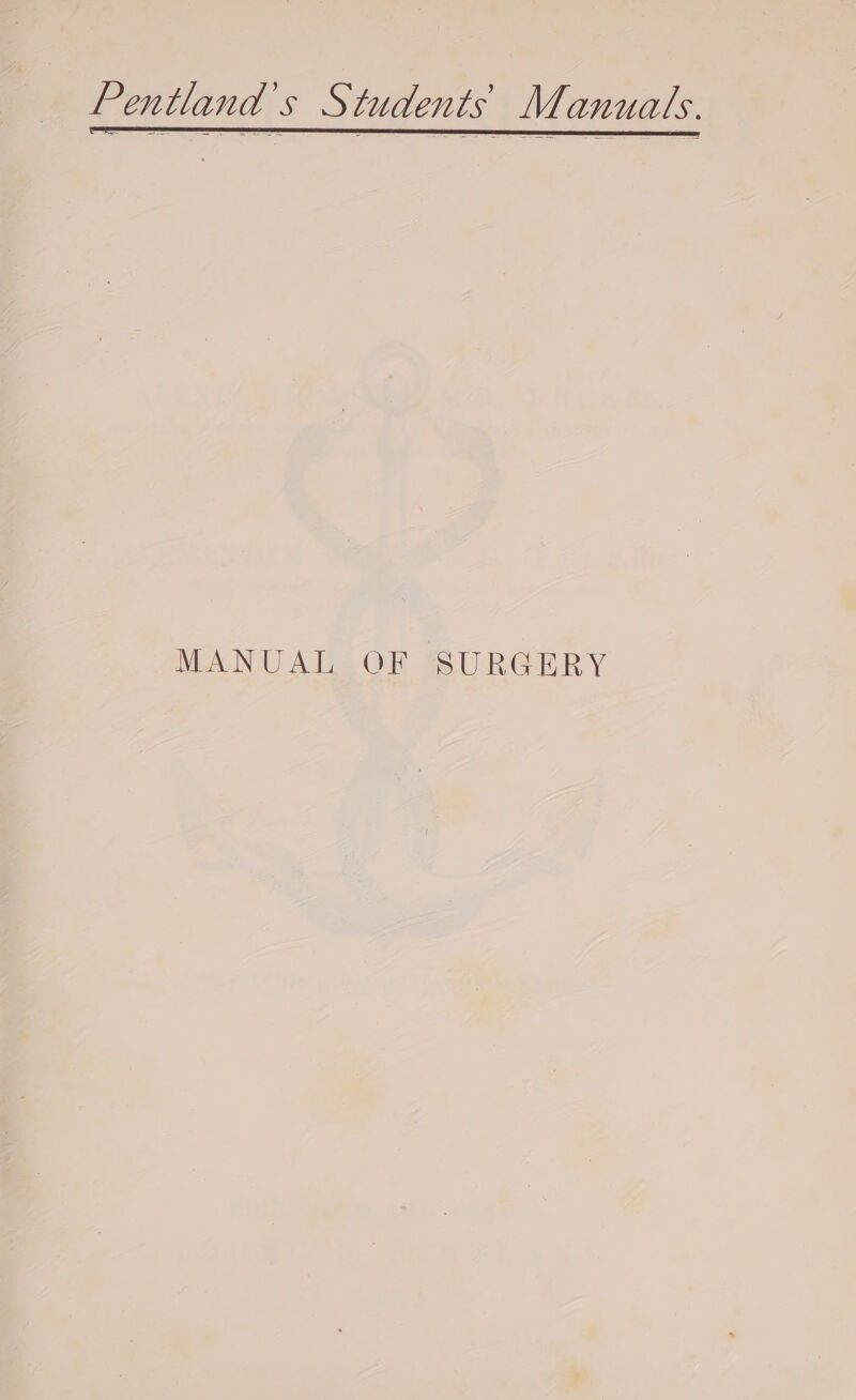 Pentland's Students’ Manuals. MANUAG. OF SURGERY