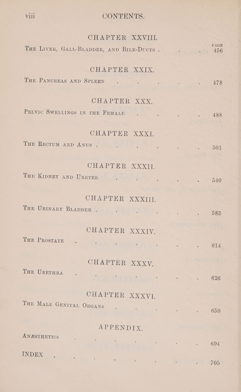 CPAP TE da XX LX: THE PANCREAS AND SPLEEN CHA PE Xk PrLvic SWELLINGS IN THE FEMALE CHAPTER: XXX THE Rectum AND ANUS . CHA Pi reek XX tts THe Kipney anp URprer THE URINARY BLADDER . THE PROSTATE CHAPTER Ke THE URETHRA THE MALE GENITAL ORGANS APPENDIX: ANZASTHETICS INDEX PAGE 456 478 488 501 583 614 626 “TI =) cx