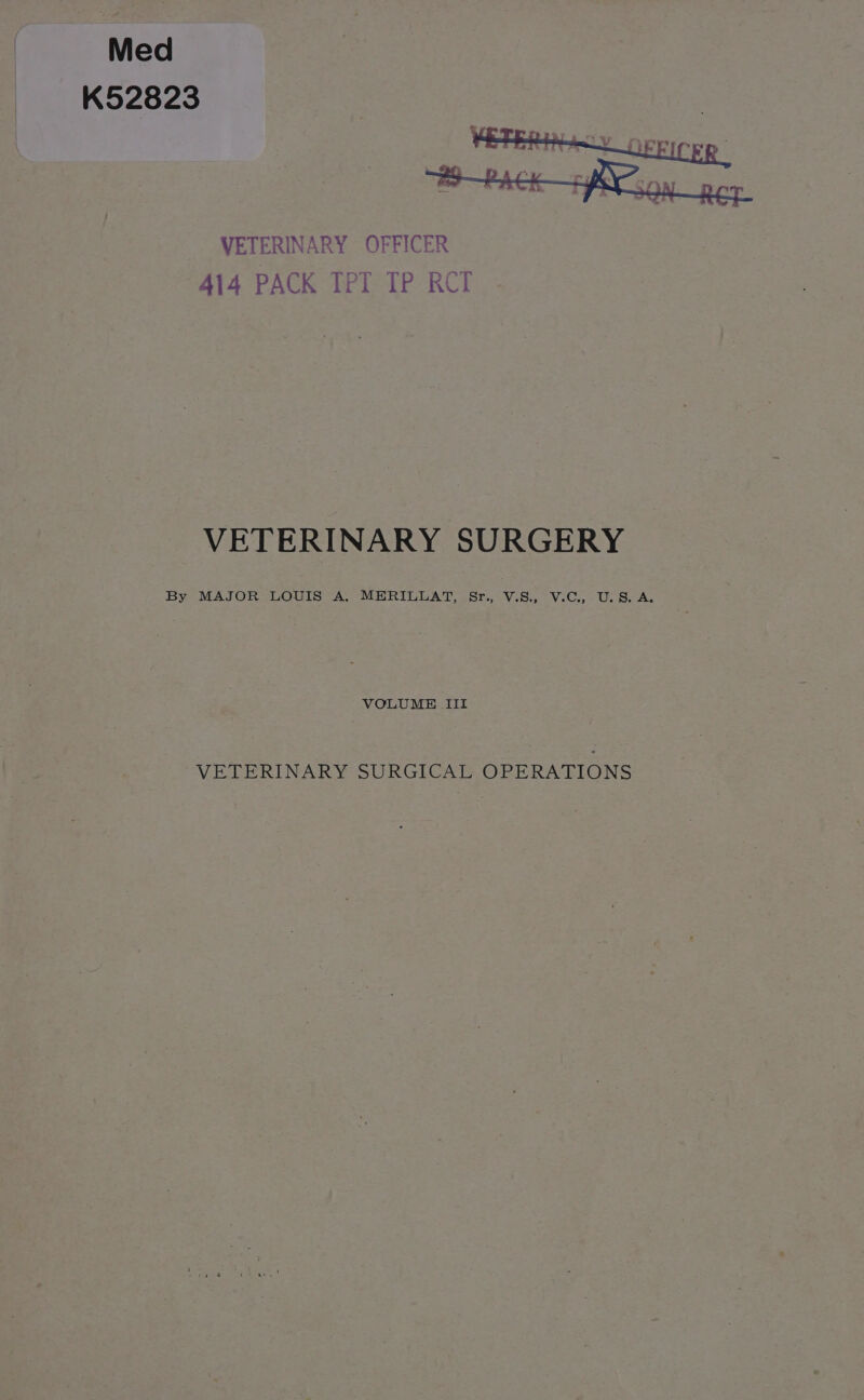 Med K52823 VETERINARY OFFICER 414 PACK IPT TP RCT VETERINARY SURGERY By MAJOR LOUIS A, MERILLAT, Sr., V.S., V.C., U.S. A. VOLUME III