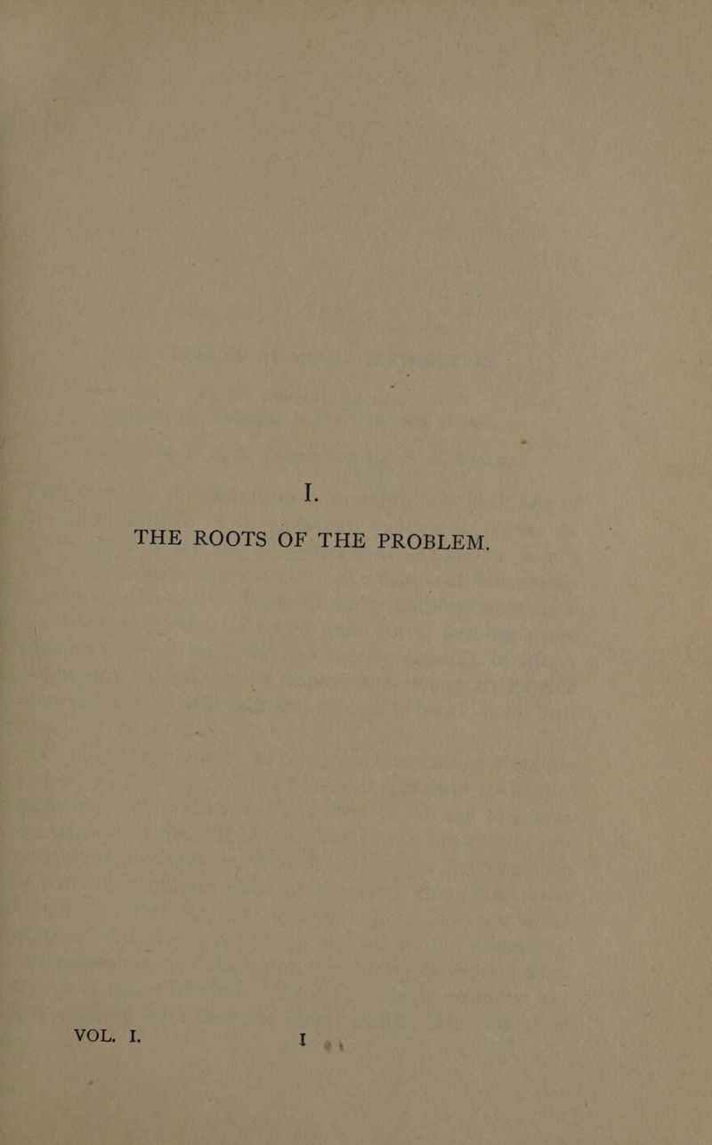 THE ROOTS OF THE PROBLEM. OL Ey I
