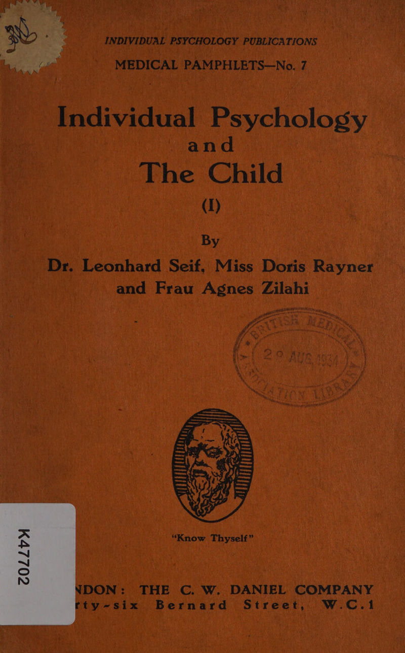 Ww) os INDIVIDUAL PSYCHOLOGY PUBLICATIONS w ll MEDICAL PAMPHLETS—No. 7 Individual Psychology and The Child (I) By Dr. Leonhard Seif, Miss Doris Rayner and Frau Agnes Zilahi gs” ae DON: THE C. W. DANIEL COMPANY ty-six Bernard Street, W.C.1