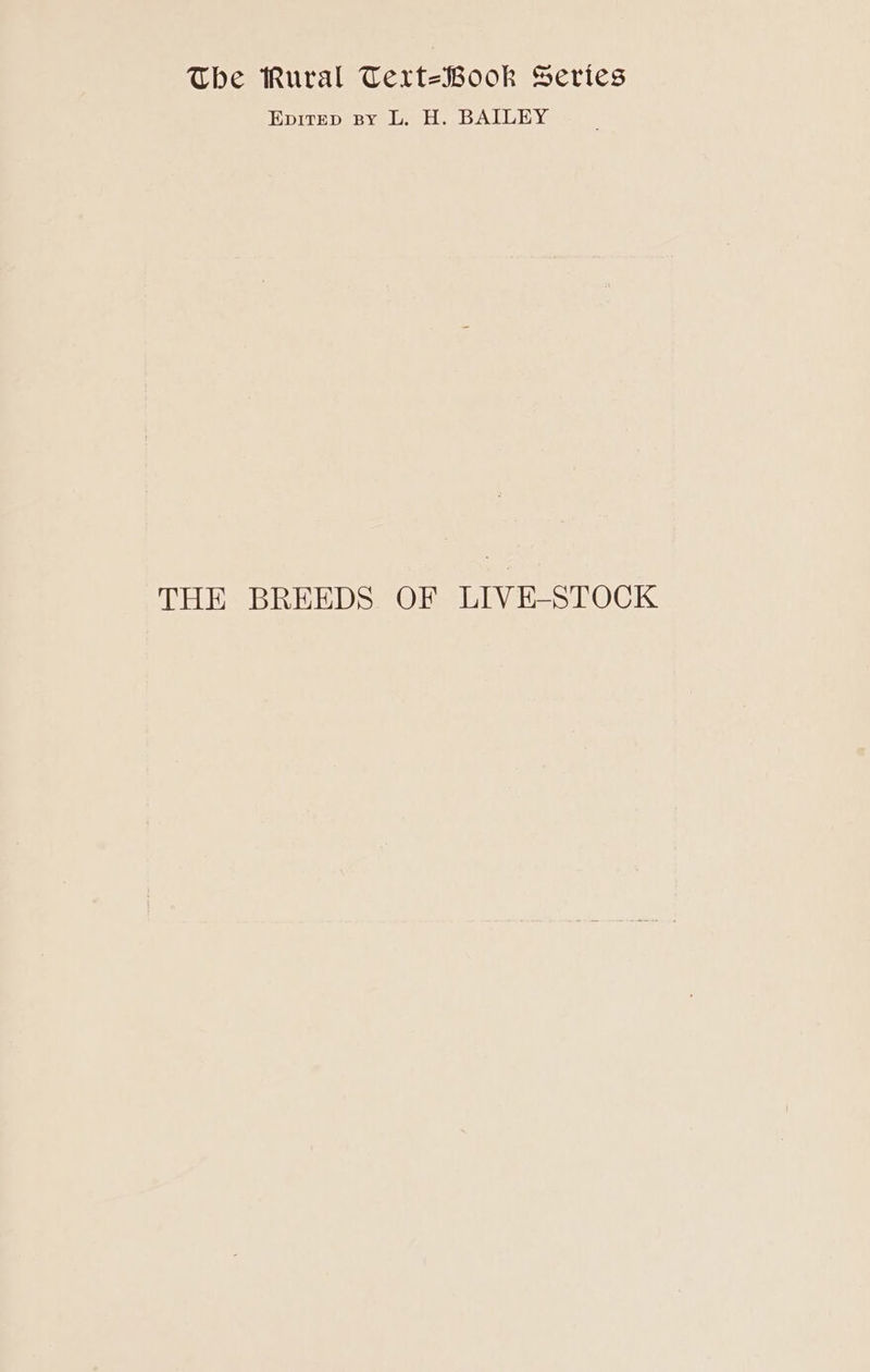 The Rural Texrt=Book Series EpitEp By L. H. BAILEY THE BREEDS OF LIVE-STOCK