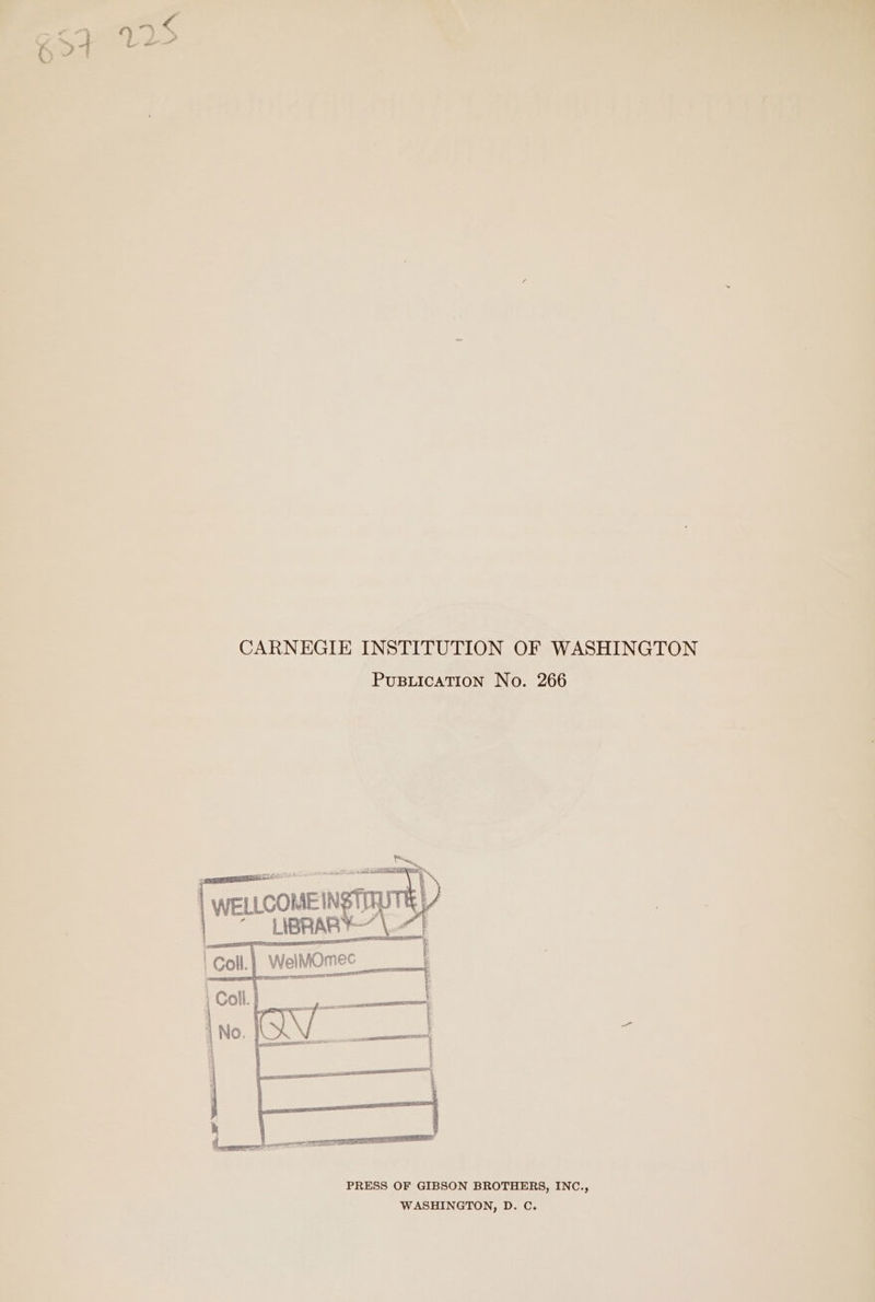 CARNEGIE INSTITUTION OF WASHINGTON PUBLICATION No. 266 PRESS OF GIBSON BROTHERS, INC., WASHINGTON, D. C.
