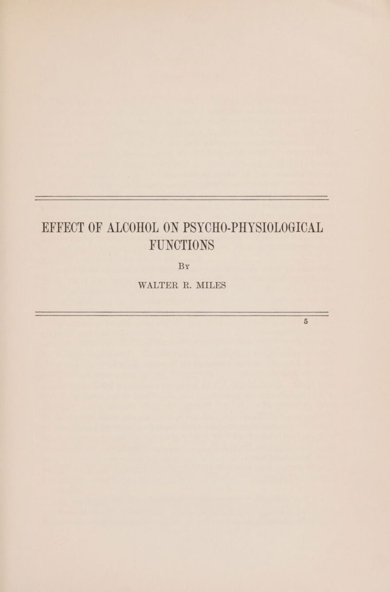 EFFECT OF ALCOHOL ON PSYCHO-PHYSIOLOGICAL FUNCTIONS By WALTER R. MILES