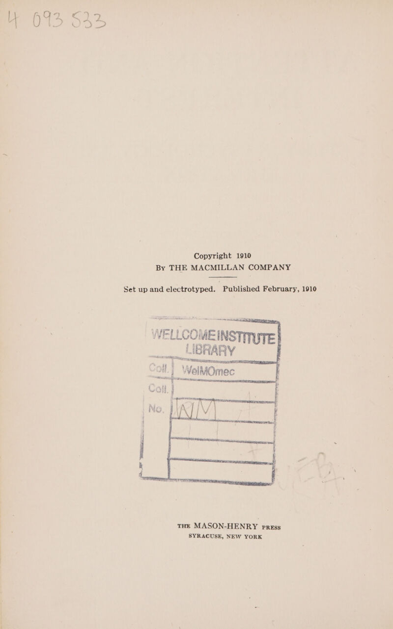 Copyright 1910 By THE MACMILLAN COMPANY Set up and electrotyped. Published February, 1910 WELLCOMEIN me ee “ SAS NS + 4 ) Se Hii = le ie: | | THE MASON-HENRY prgEss | SYRACUSE, NEW YORK