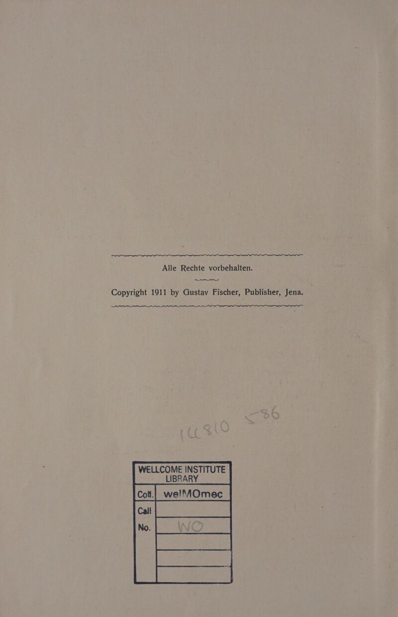 Alle Rechte vorbehalten. Copyright 1911 by Gustav Fischer, Publisher, Jena. WELLCOME INSTITUTE LIBRARY we!MOmec