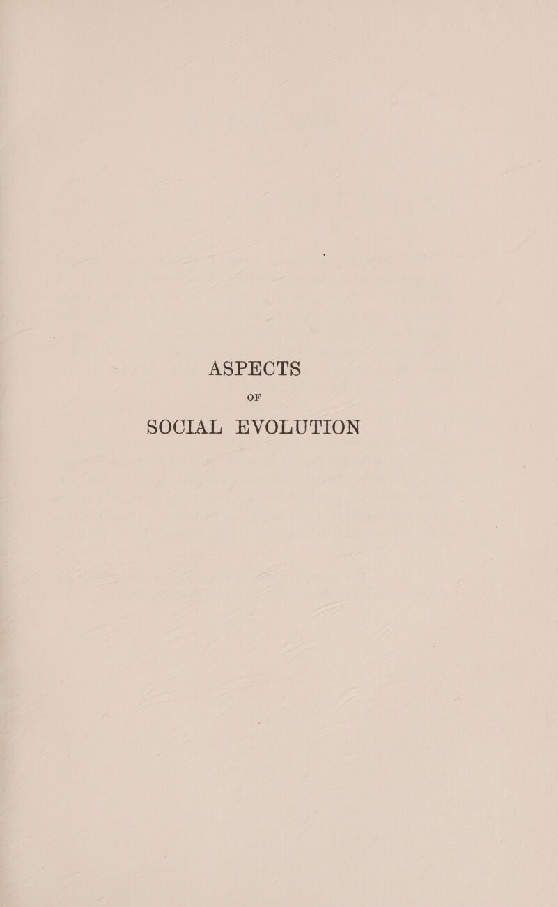 OF SOCIAL EVOLUTION