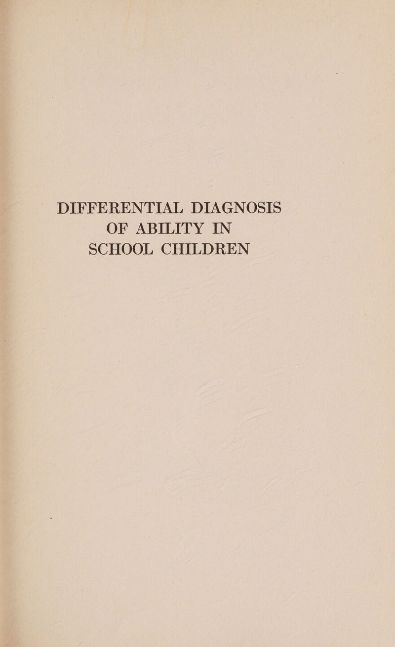 DIFFERENTIAL DIAGNOSIS OF ABILITY IN SCHOOL CHILDREN