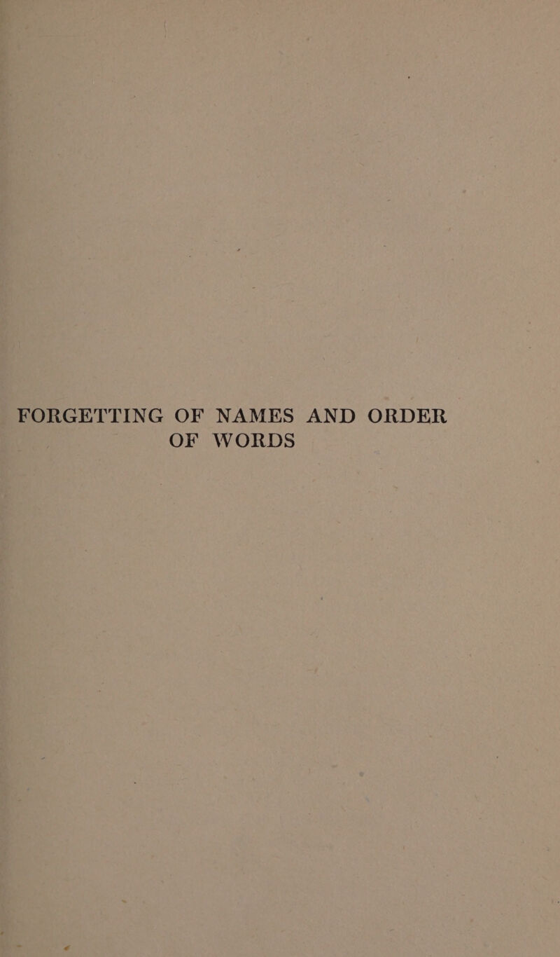 FORGETTING OF NAMES AND ORDER OF WORDS