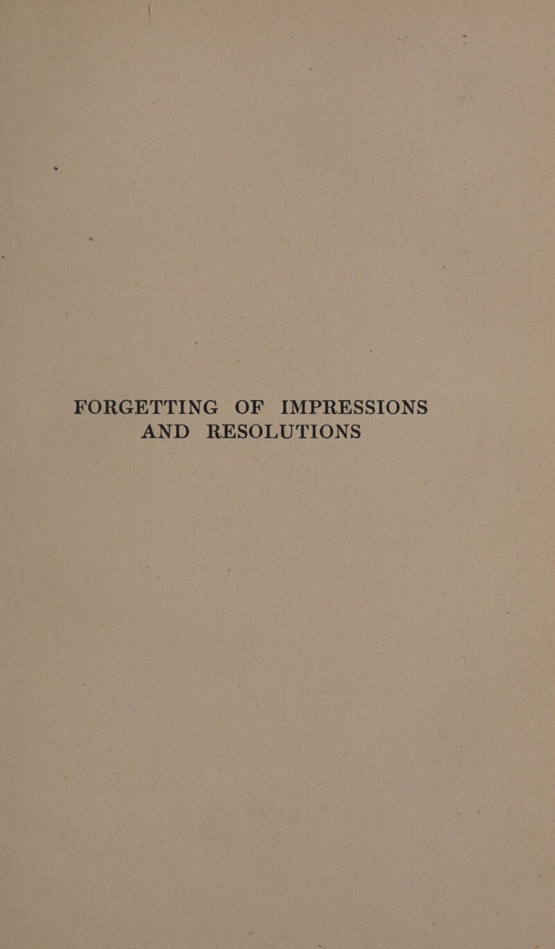 FORGETTING OF IMPRESSIONS AND RESOLUTIONS
