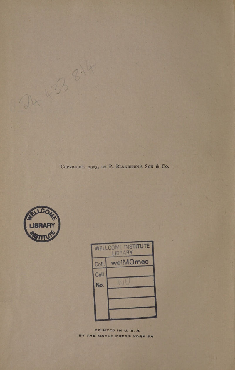 COPYRIGHT, 1923, BY P. BLAKisTon’s Son &amp; Co. he” % LIBRARY = INSTITUTE 2 R ARY _ BY THE MAPLE PRESS YORK PA