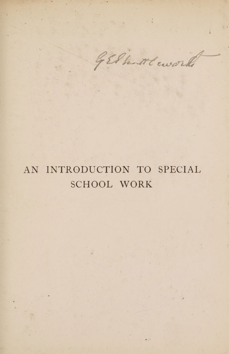 F EF AE “e se a ait AN INTRODUCTION. EO SPECIAL SCHOOL WORK