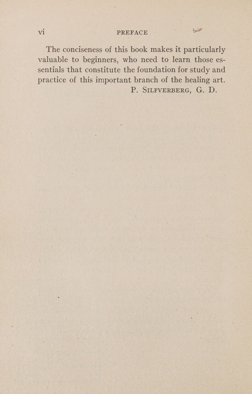 The conciseness of this book makes it particularly valuable to beginners, who need to learn those es- sentials that constitute the foundation for study and practice of this important branch of the healing art. P SILVERBERG. Ga):