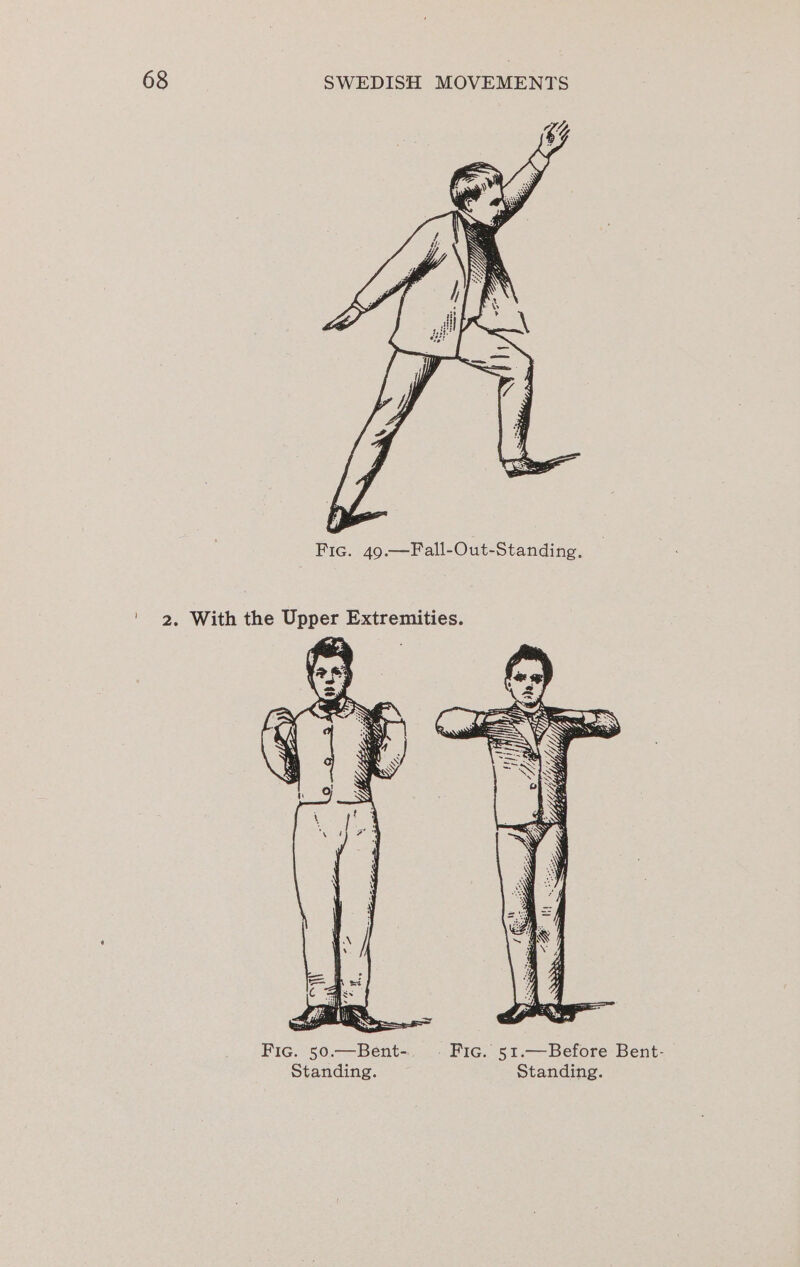 Fic. 49.—Fall-Out-Standing. ' 2. With the Upper Extremities. Fic. 50.—Bent-. Fic. 51.—Before Bent- Standing. Standing.