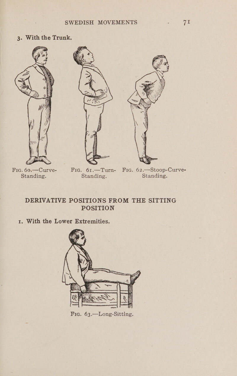 3. With the Trunk. Fic. 60,—Curve- Fic. 61.—Turn- Fic. 62.—Stoop-Curve- Standing. Standing. Standing. DERIVATIVE POSITIONS FROM THE SITTING POSITION 1. With the Lower Extremities.