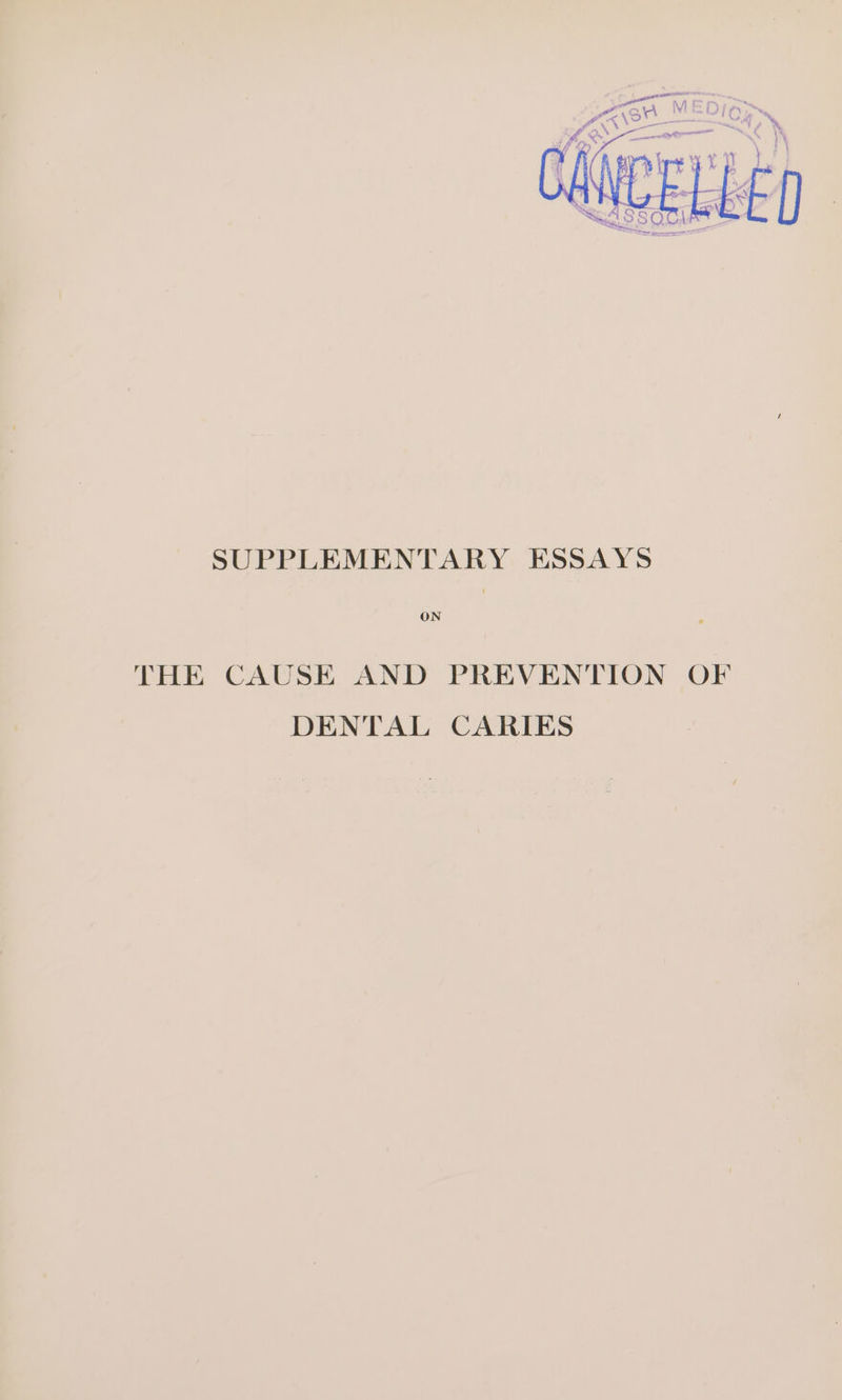 SUPPLEMENTARY ESSAYS THE CAUSE AND PREVENTION OF DENTAL CARIES