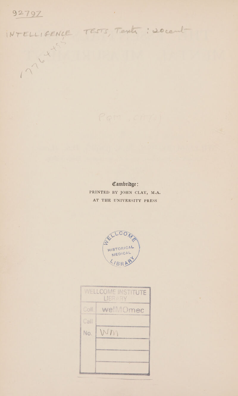 92797 7 MrELLI CENCE TESTS, Tank” | 20 ce c 4 x, Xx Cambridge : PRINTED BY JOHN CLAY, M.A. AT THE UNIVERSITY PRESS Lk aa ee se ee ee E es f ; § am ti aa bine &amp; ‘ i | ? b he tie 38 ba £ PEE f | a Serene net