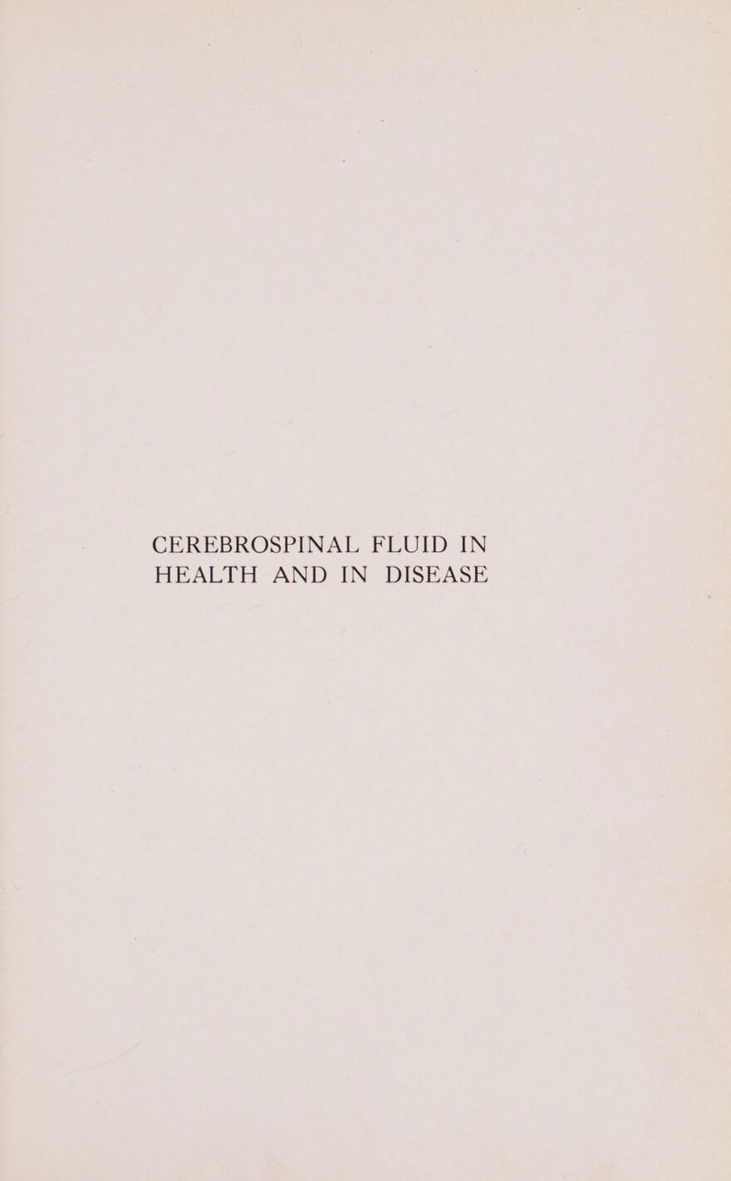 CEREBROSPINAL FLUID IN HEALTH AND IN DISEASE