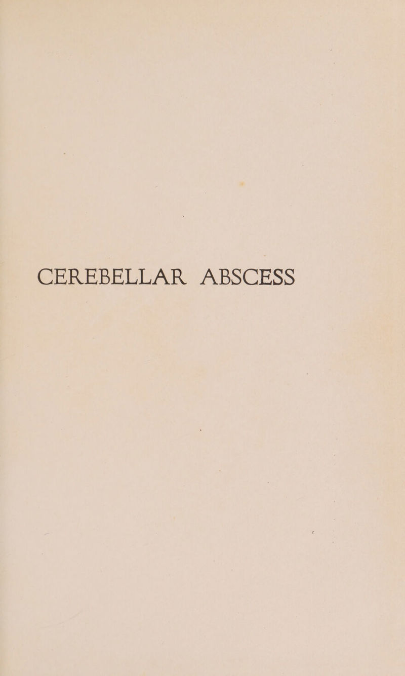 CEREBELLAR ABSCESS