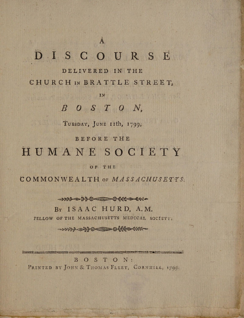 Dee CaO Uy Rissusds | DELIVEHED IN THE | CHURCH wBRATTLE STREET, IN } + Bi Og hah. ui Qu iN; Tusspay, June rith, 1799; BEFORE -THE HUMANE SOCIETY | ain? fait sae CO MMONWEALTH or MASSACHUSETTS:  = e<S>-Ette By ISAAC HURD, A.M. FELLOW OF THE MASSACHUSETTS MEDICAL socisty; 1 D YS mm. 2 Pr Fy 3  BLO; 8 TON:  