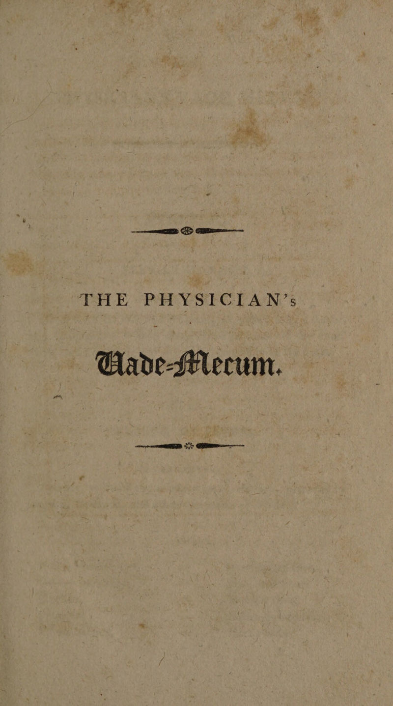 :, ae a4 ¥ THE PHYSICIAN’: ~—GAade-HMecum. ee ee IE
